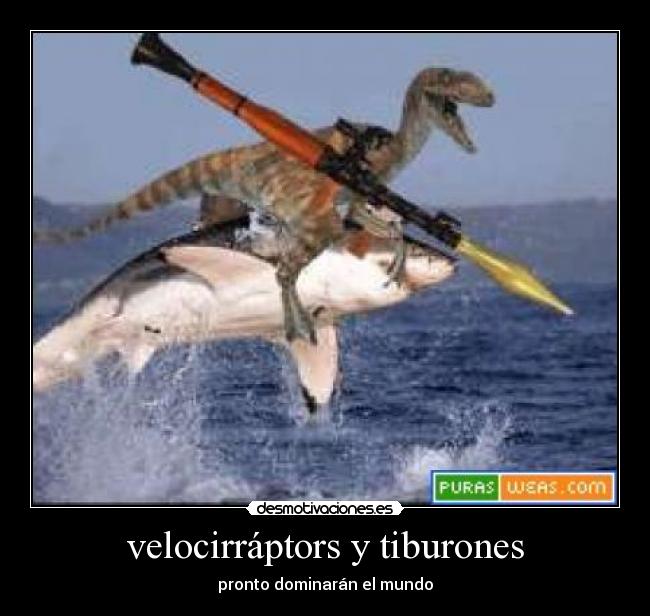 velocirráptors y tiburones - pronto dominarán el mundo