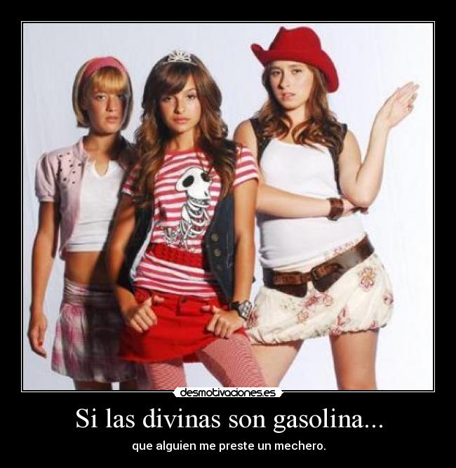 Si las divinas son gasolina... - 