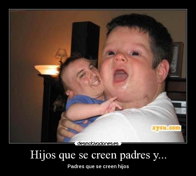 Hijos que se creen padres y... - 