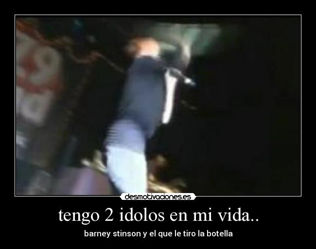 tengo 2 idolos en mi vida.. - 