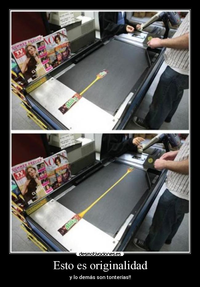 Esto es originalidad - y lo demás son tonterías!!