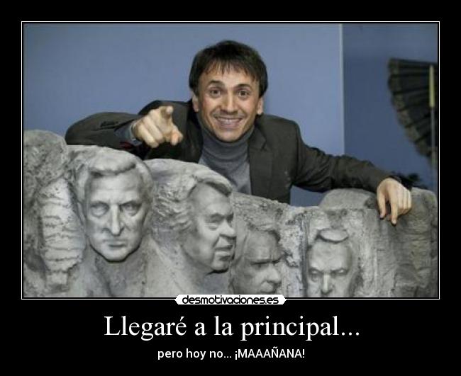 Llegaré a la principal... -