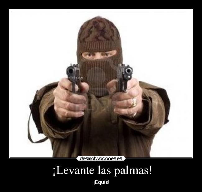 ¡Levante las palmas! - ¡Equis!