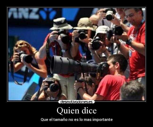 Quien dice - Que el tamaño no es lo mas importante