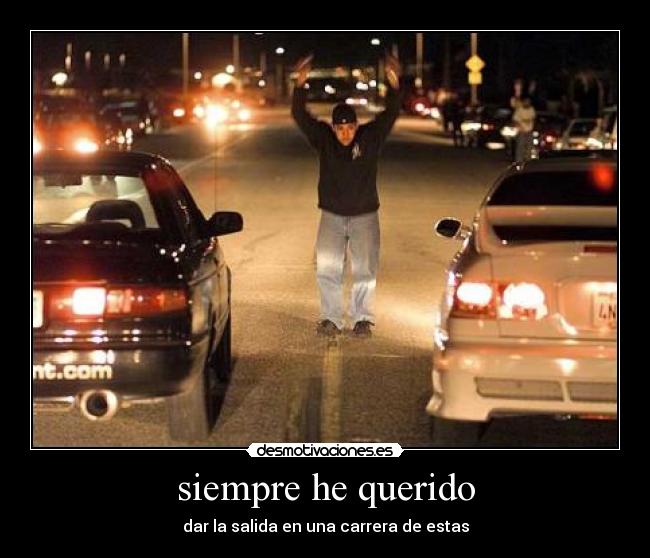 siempre he querido -