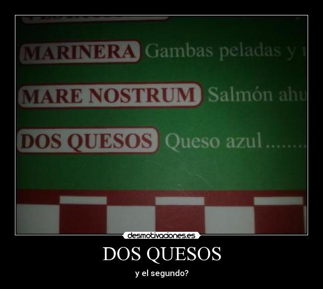 DOS QUESOS - y el segundo?