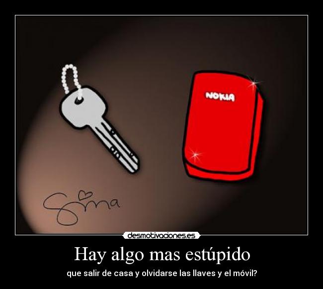 Hay algo mas estúpido - que salir de casa y olvidarse las llaves y el móvil?