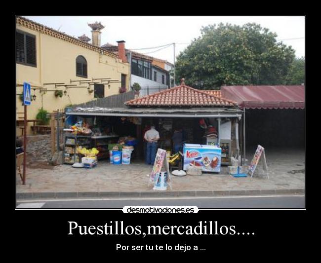 Puestillos,mercadillos.... - Por ser tu te lo dejo a ...
