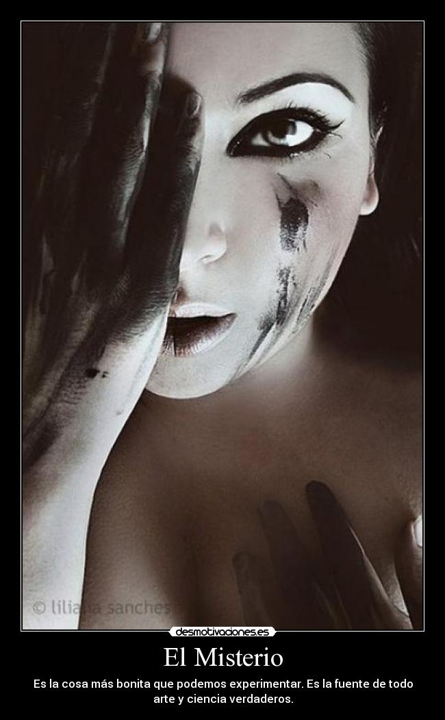 El Misterio - Es la cosa más bonita que podemos experimentar. Es la fuente de todo
arte y ciencia verdaderos.