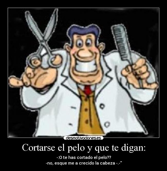 Cortarse el pelo y que te digan: -
