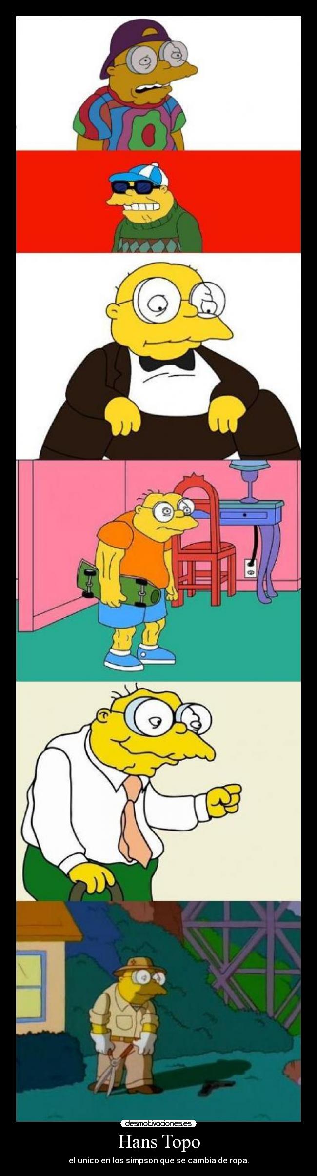 Hans Topo - el unico en los simpson que se cambia de ropa.