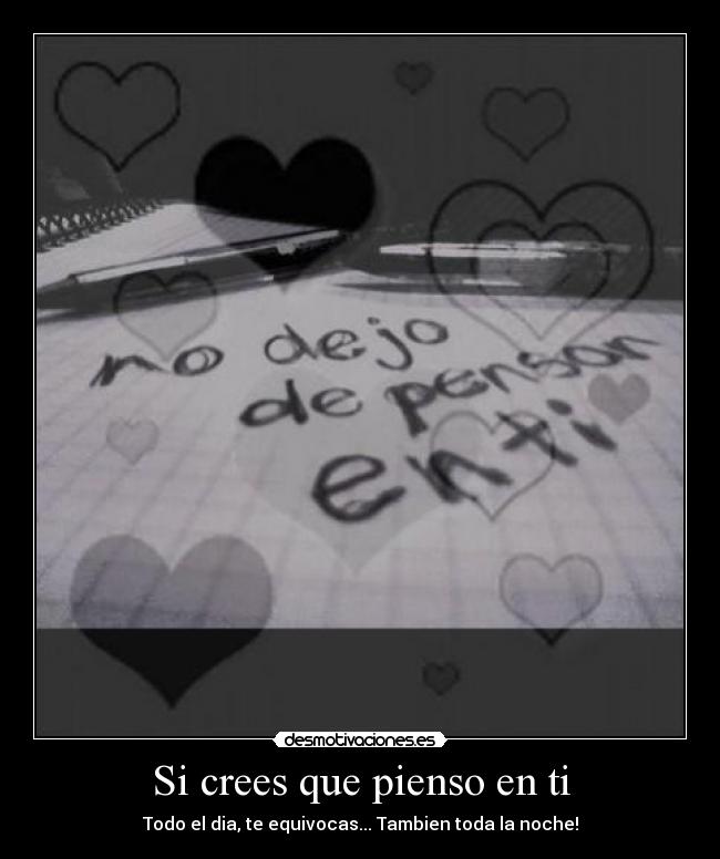 Si crees que pienso en ti -