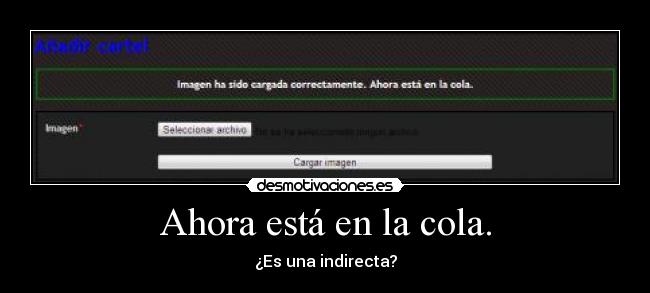 Ahora está en la cola. - ¿Es una indirecta?