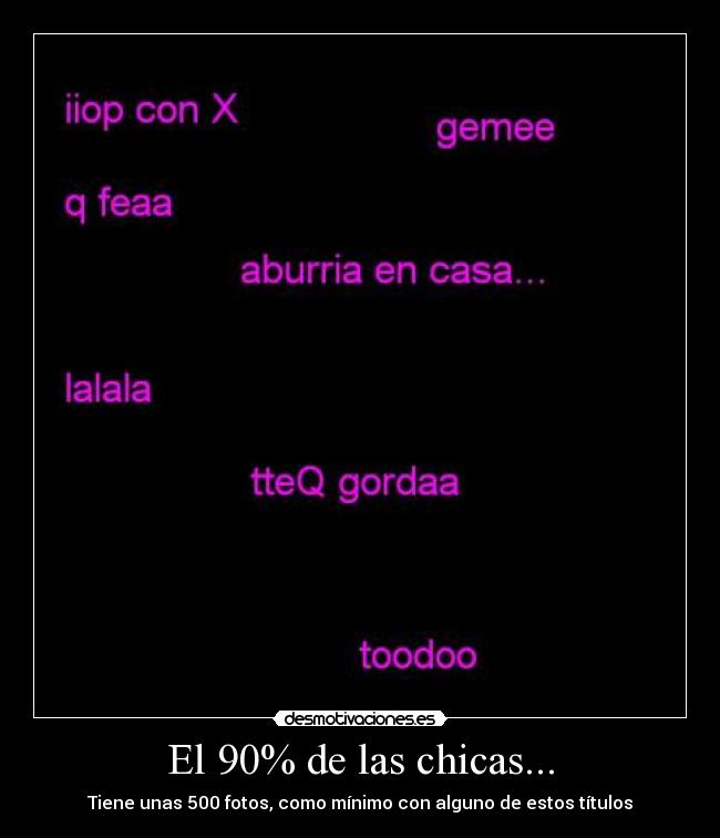 El 90% de las chicas... - Tiene unas 500 fotos, como mínimo con alguno de estos títulos