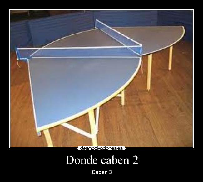 Donde caben 2 -