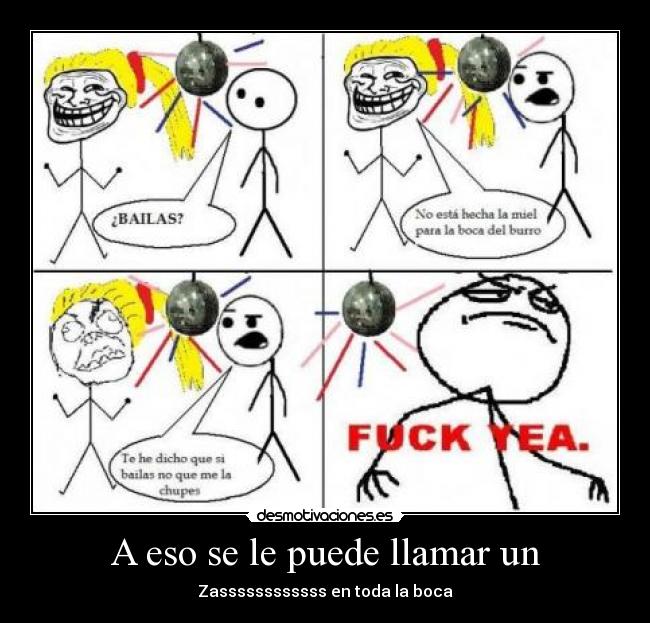 A eso se le puede llamar un - Zassssssssssss en toda la boca