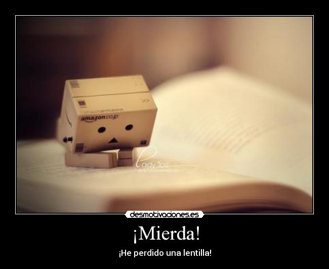 ¡Mierda! - ¡He perdido una lentilla!