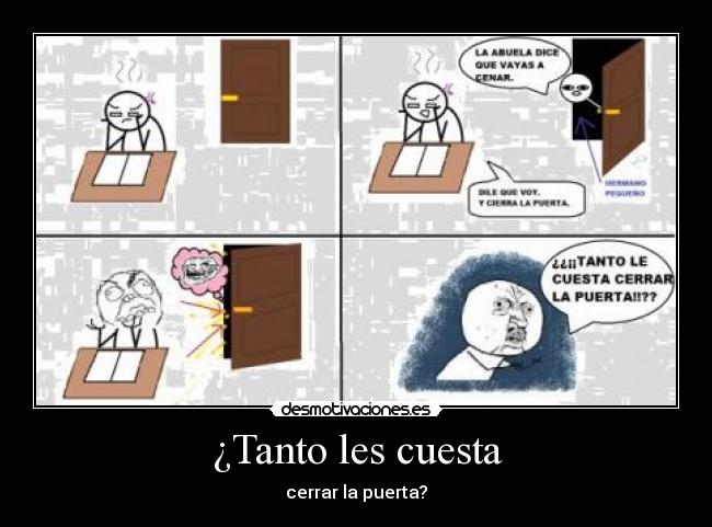 ¿Tanto les cuesta - cerrar la puerta?