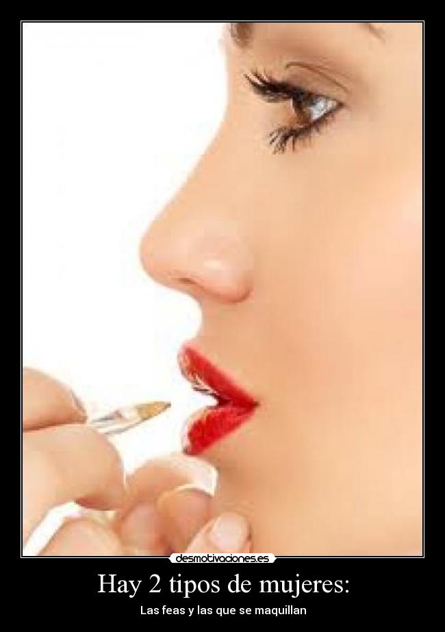Hay 2 tipos de mujeres: - 