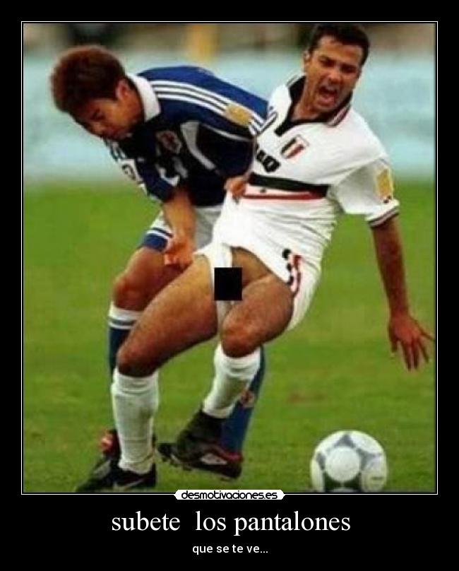 subete los pantalones - que se te ve...