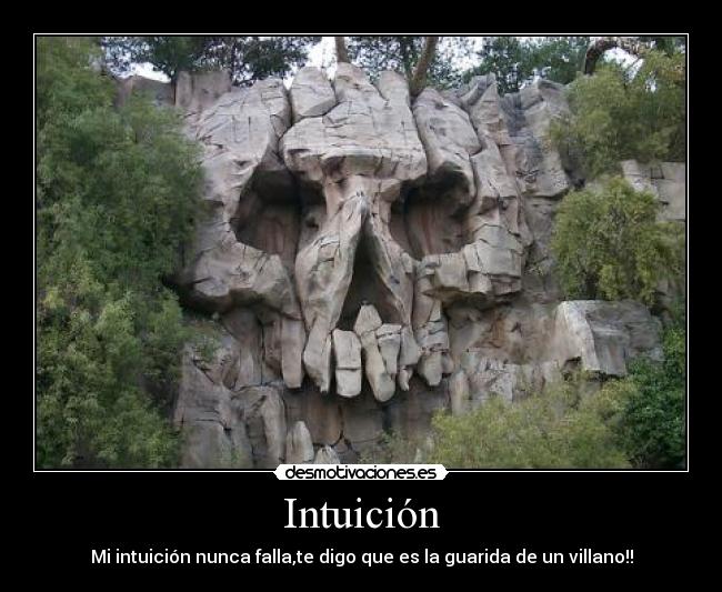 Intuición - Mi intuición nunca falla,te digo que es la guarida de un villano!!