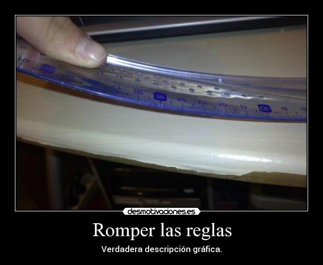 Romper las reglas - Verdadera descripción gráfica.