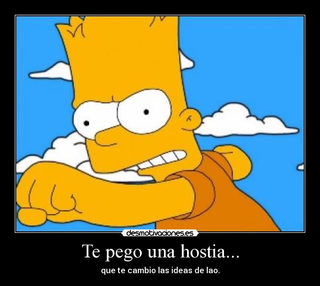 Te pego una hostia... -