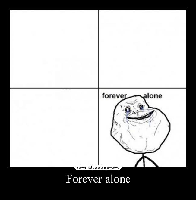 Forever alone - 