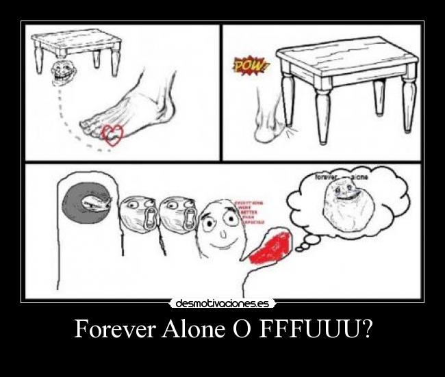Forever Alone O FFFUUU? - 