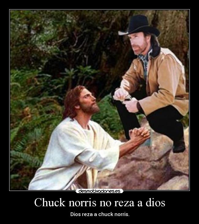Chuck norris no reza a dios -