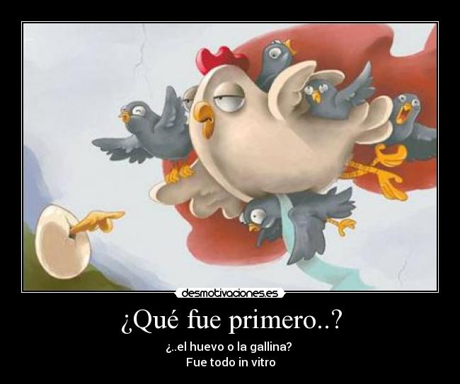 ¿Qué fue primero..? -