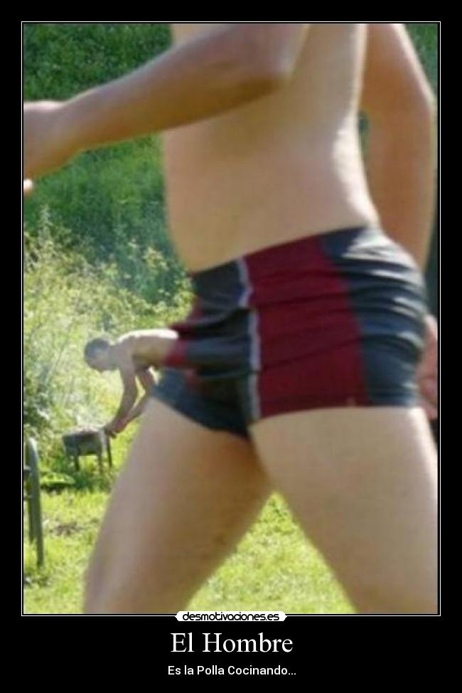 El Hombre - Es la Polla Cocinando...
