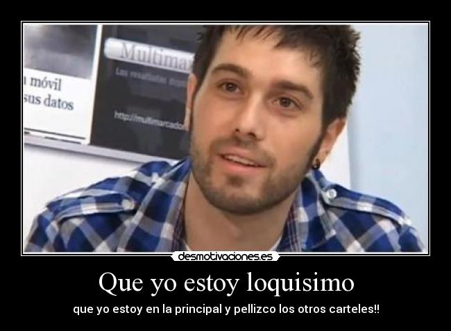 Que yo estoy loquisimo -
