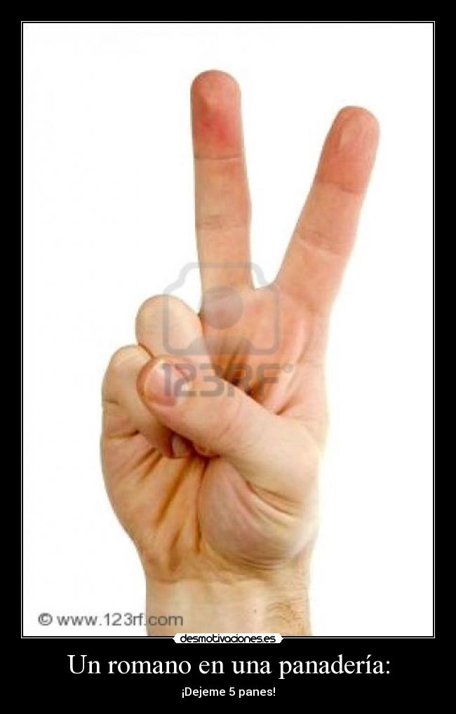 Un romano en una panadería: - ¡Dejeme 5 panes!