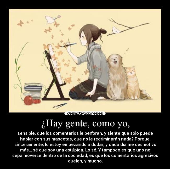 ¿Hay gente, como yo, -