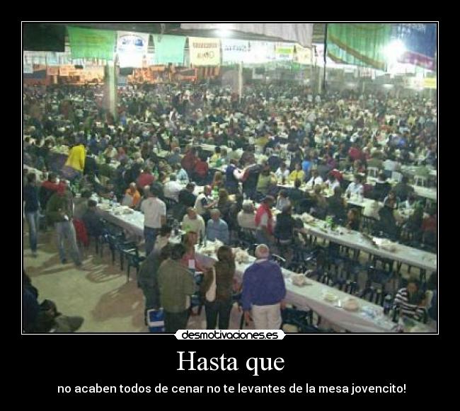carteles hasta que acaben todos cenar levantes mesa jovencito desmotivaciones