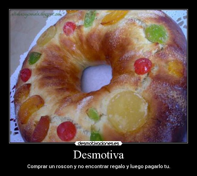 Desmotiva - Comprar un roscon y no encontrar regalo y luego pagarlo tu.