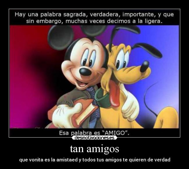 carteles amigos tan amigos desmotivaciones