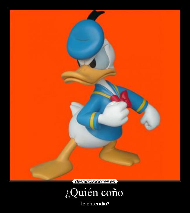 ¿Quién coño  - le entendía?