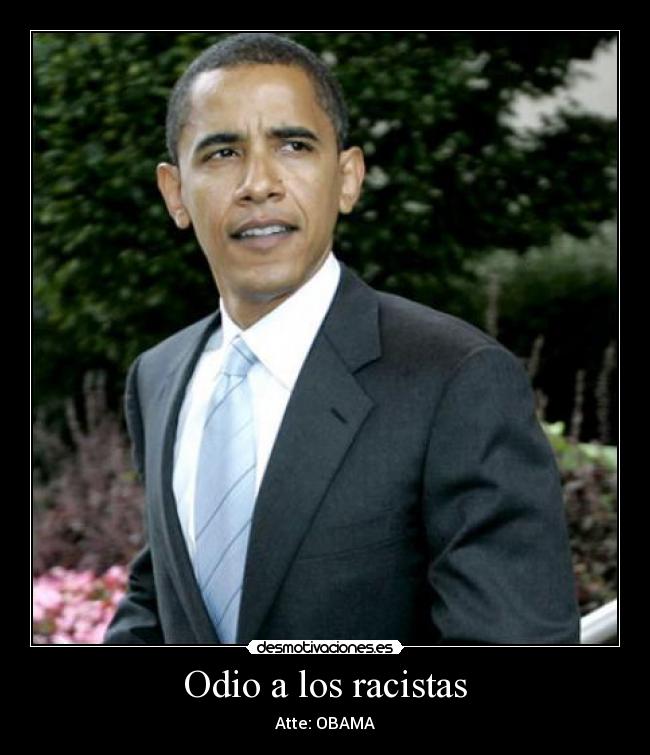 Odio a los racistas - Atte: OBAMA