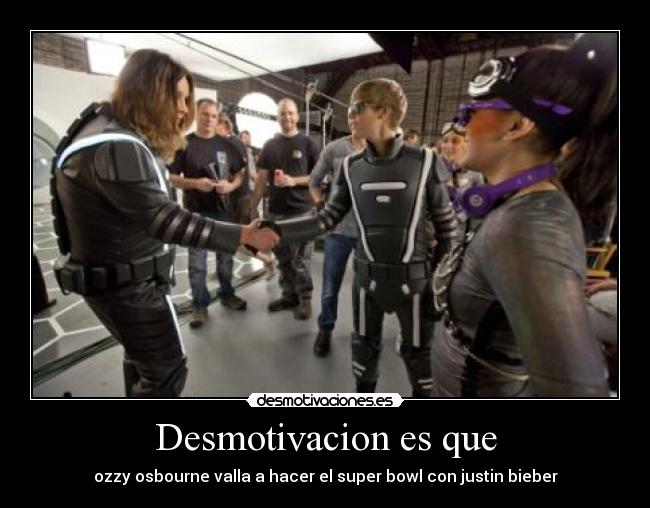 Desmotivacion es que - ozzy osbourne valla a hacer el super bowl con justin bieber