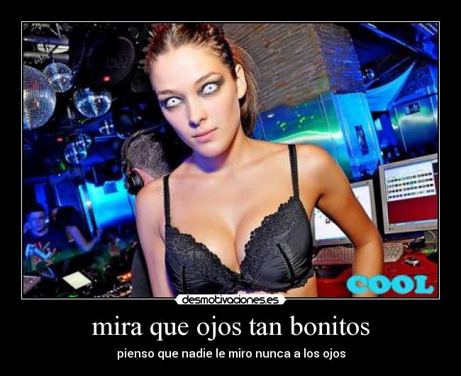 mira que ojos tan bonitos -