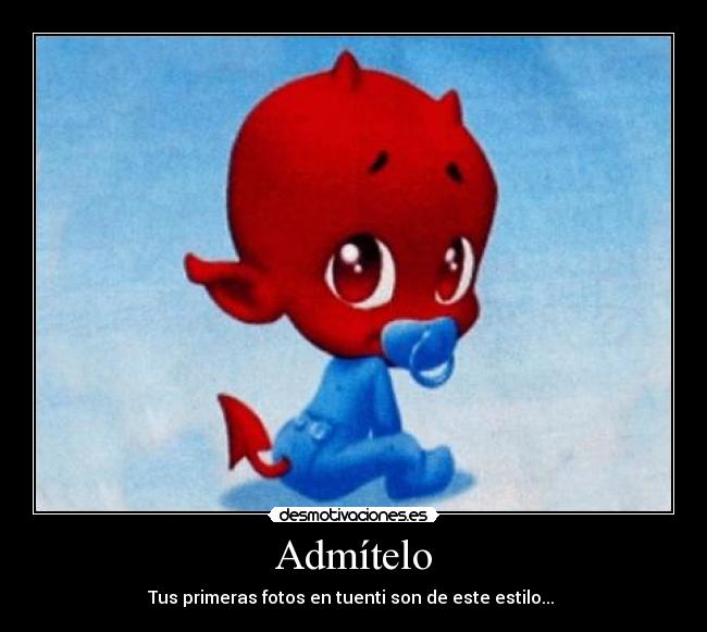 Admítelo - Tus primeras fotos en tuenti son de este estilo...