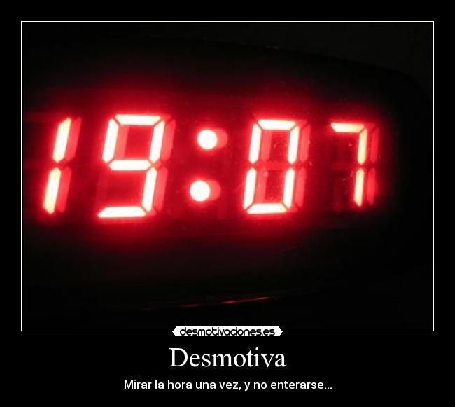 Desmotiva - Mirar la hora una vez, y no enterarse...