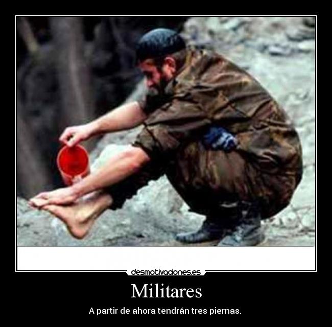 Militares - A partir de ahora tendrán tres piernas. 