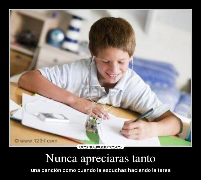 Nunca apreciaras tanto - una canción como cuando la escuchas haciendo la tarea