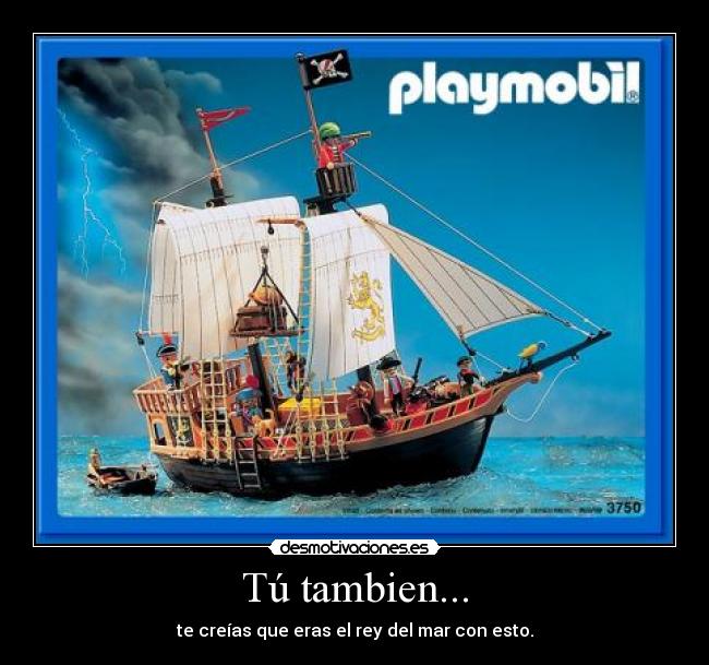 Tú tambien... - te creías que eras el rey del mar con esto.