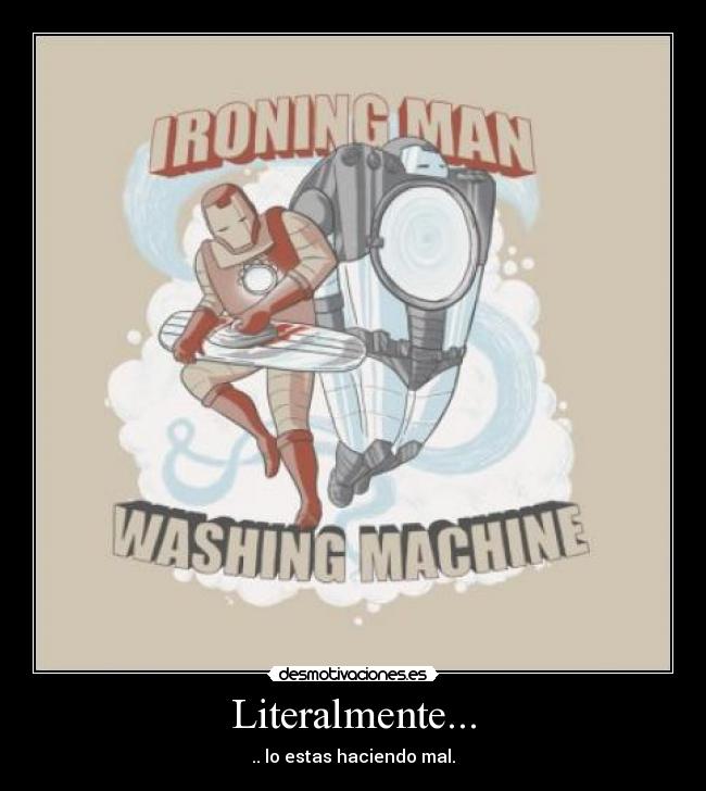 Literalmente... - .. lo estas haciendo mal.