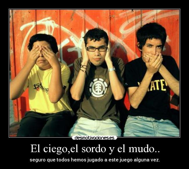 El ciego,el sordo y el mudo.. Desmotivaciones El ciego,el sordo y el mudo.. Desmotivaciones