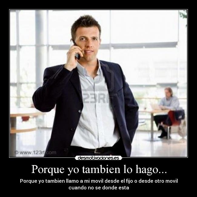 Porque yo tambien lo hago... -